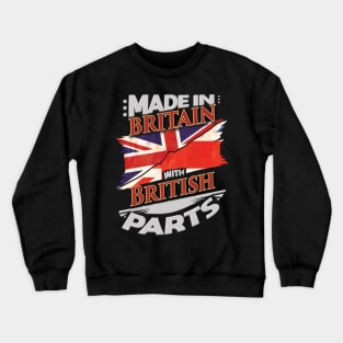 Made In Britain With British Parts - Gift for British From Great Britain Crewneck Sweatshirt